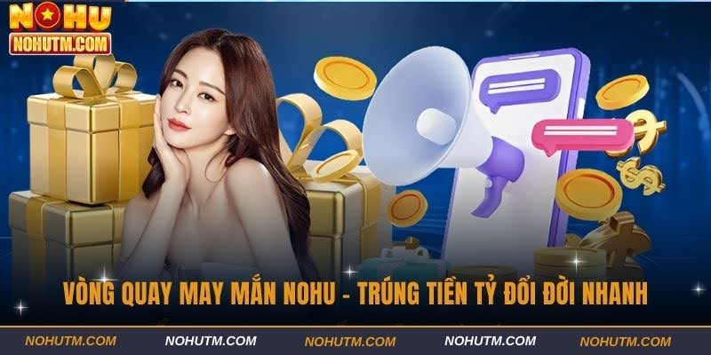 Vòng Quay May Mắn Nohu